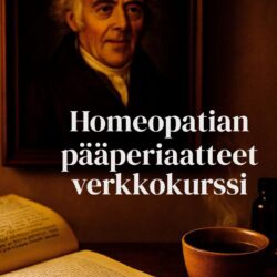 Homeopatian perusteet ja pääperiaatteet Mitä homeopatia on? Miten voi hoitaa akuutteja oireita itse homeopatialla?