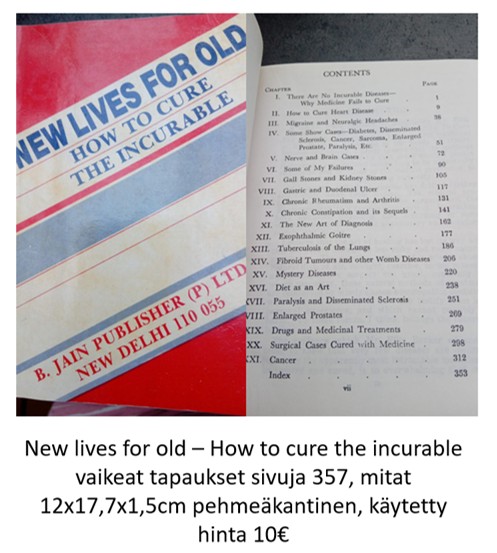 New lives for old – How to cure the incurable vaikeat tapaukset sivuja 357, mitat 12x17,7x1,5cm pehmeäkantinen, käytetty hinta 10€